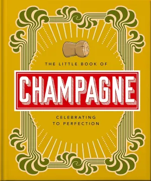OH! Little Book of Champagne: A Bubbly Guide to the World's Most Famous Fizz!